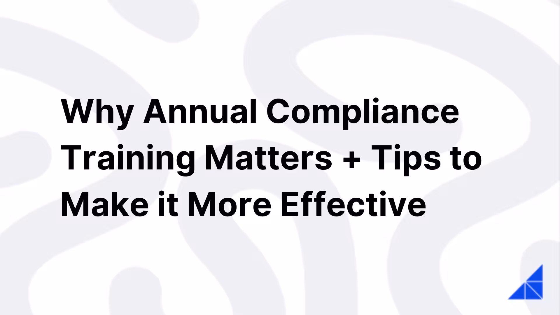 Post image for Why Annual Compliance Training Matters + Tips to Make it More Effective