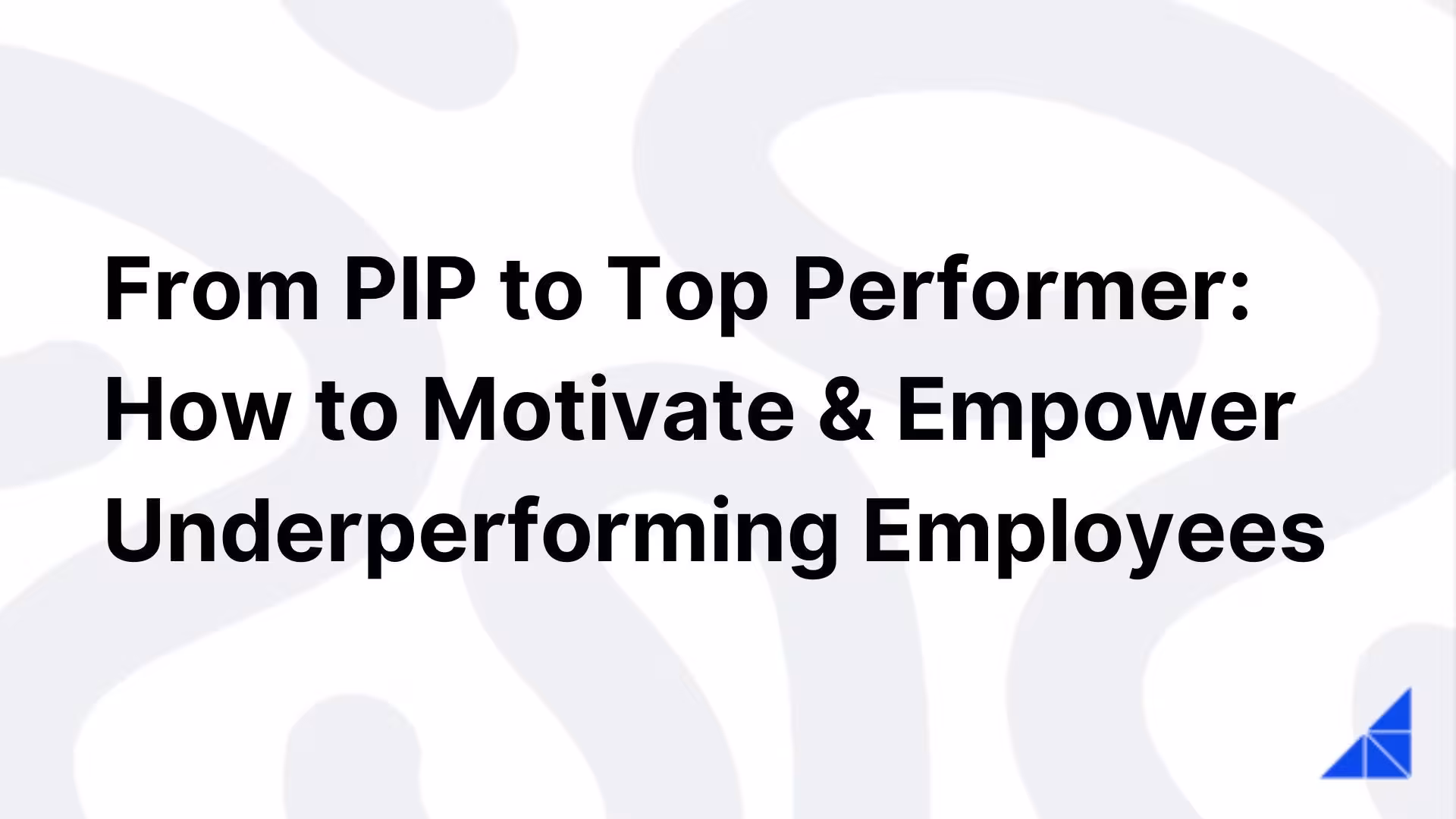 Post image for From PIP to Top Performer: How to Motivate & Empower Underperforming Employees