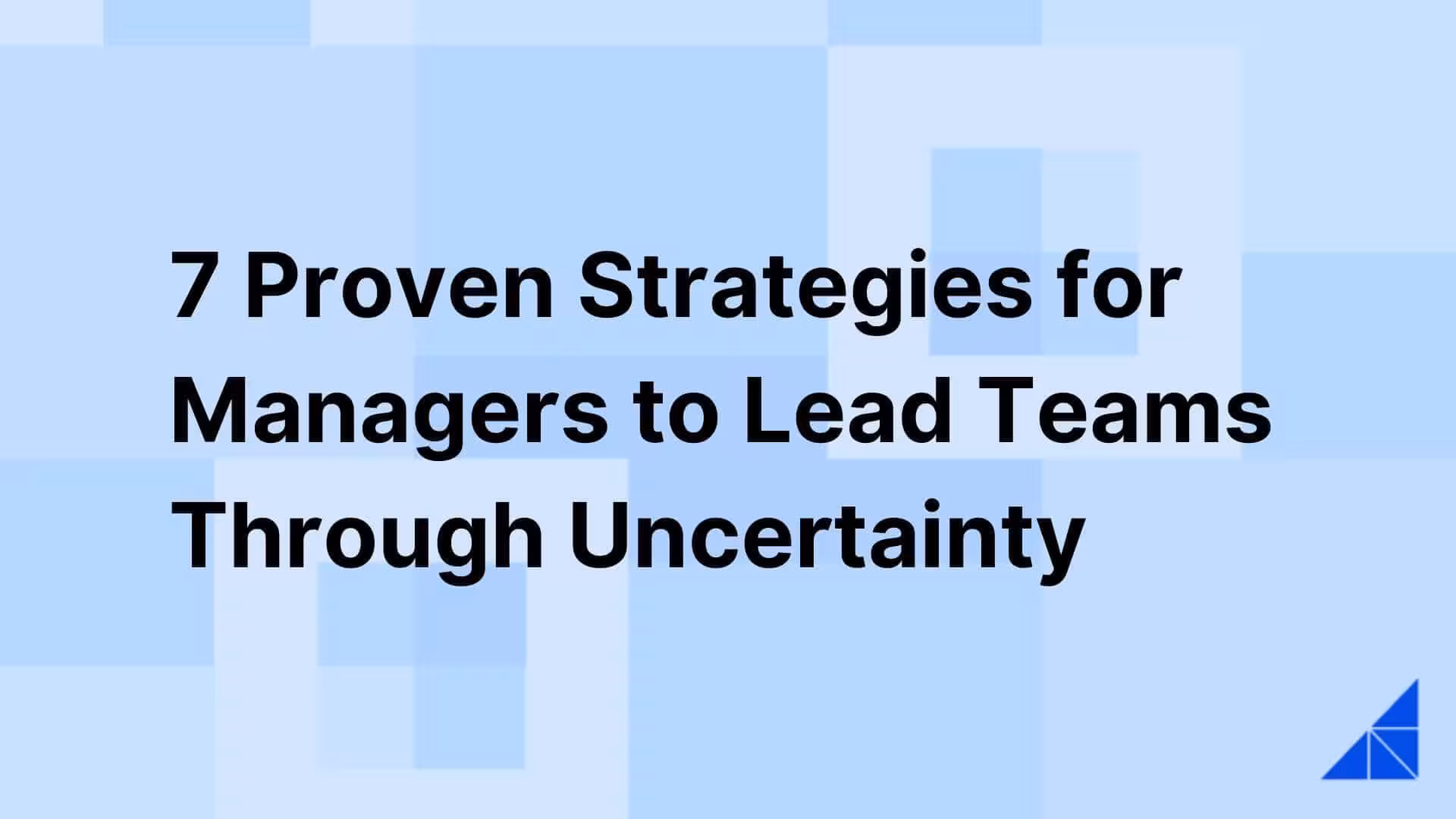 Post image for 7 Proven Strategies for Managers to Lead Teams Through Uncertainty