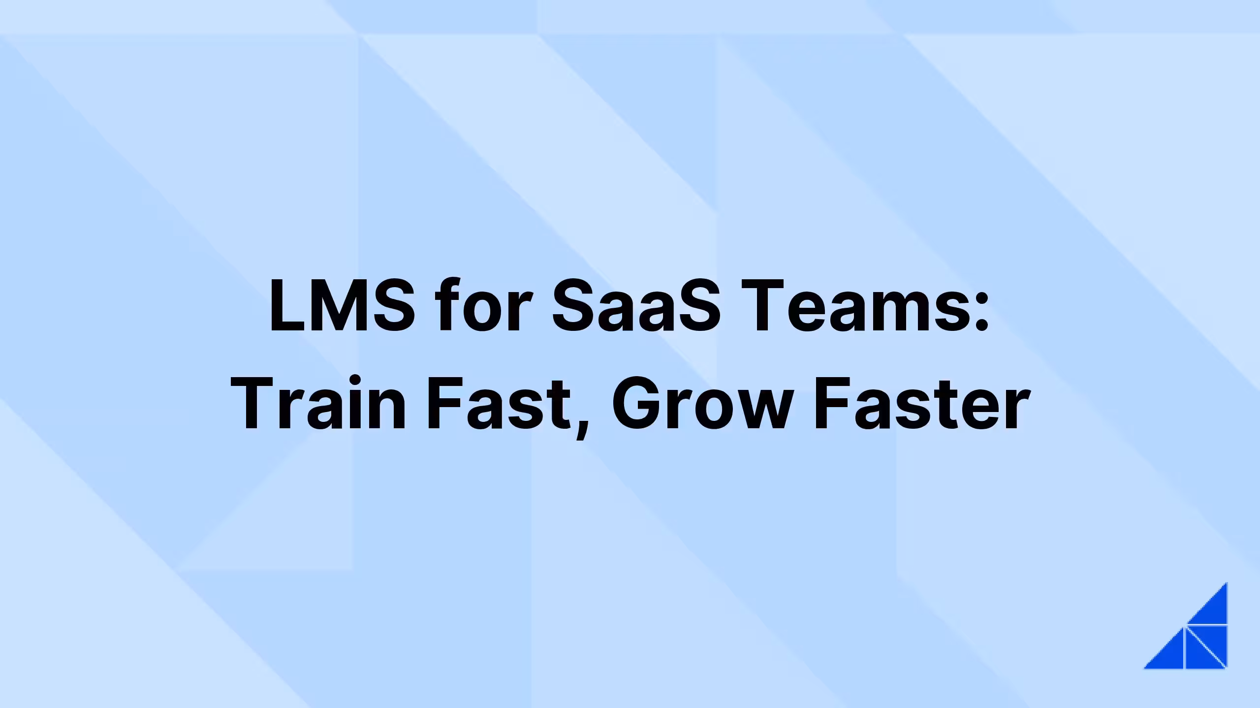 Post image for LMS for SaaS Teams: Train Fast, Grow Faster