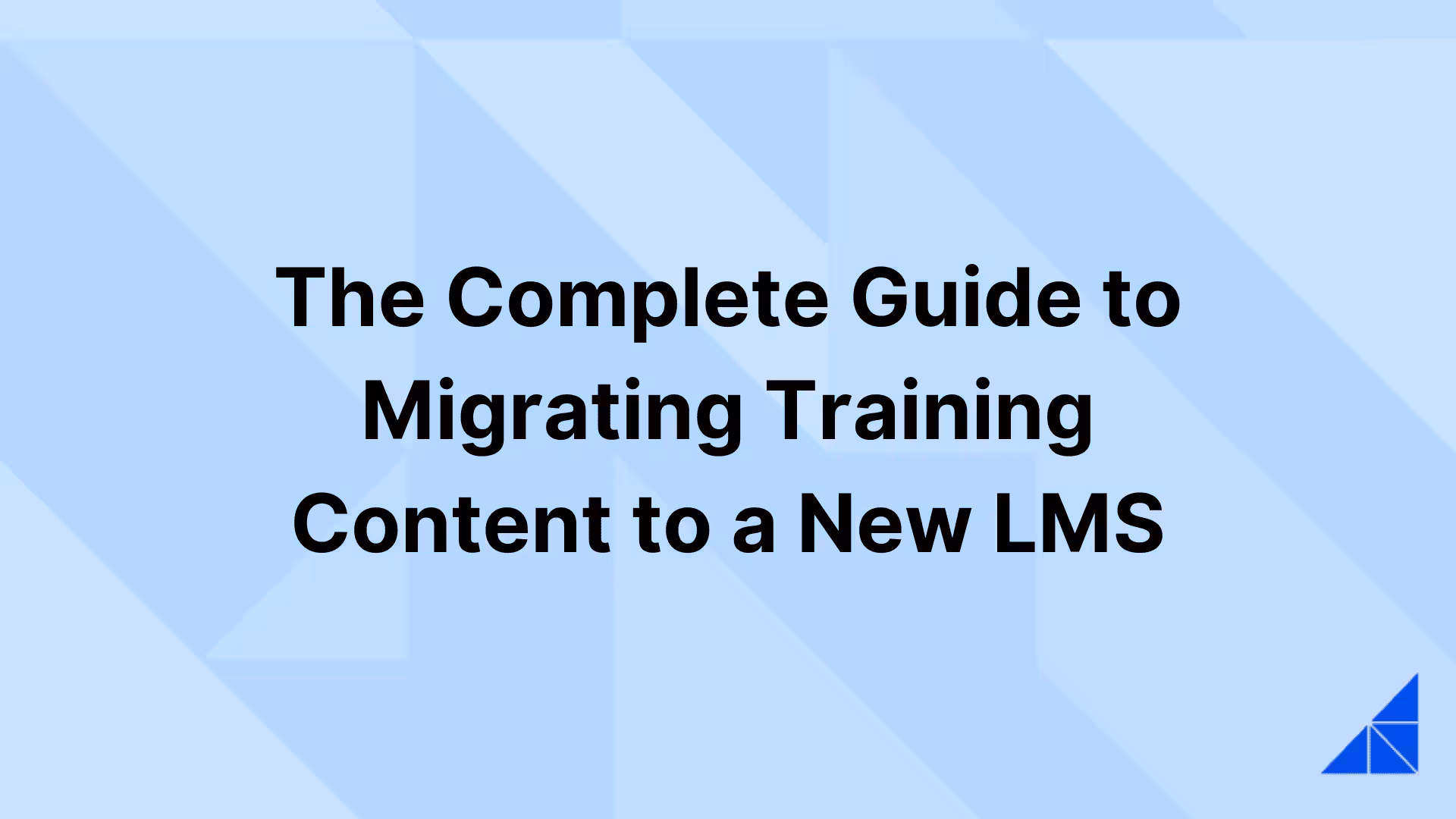 Post image for The Complete Guide to Migrating Training Content to a New LMS
